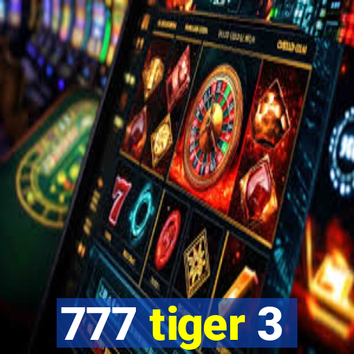 777 tiger 3